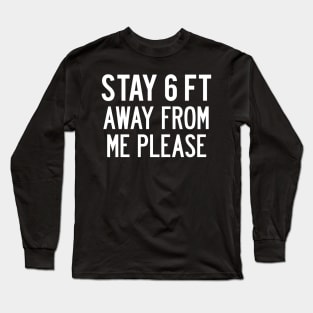 Funny “Stay 6 ft Away From Me Please” Covid 19 Corona Virus Social Distancing Warning Long Sleeve T-Shirt